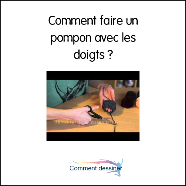 Comment faire un pompon avec les doigts